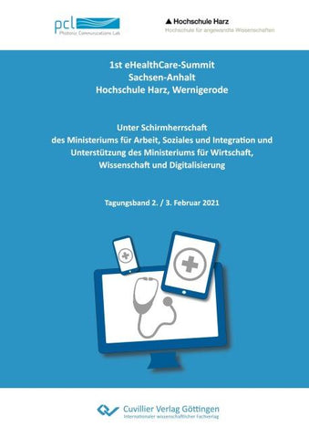 1st eHealthCare-Summit, Sachsen-Anhalt, Hochschule Harz, Wernigerode. Unter Schirmherrschaft des Ministeriums für Arbeit, Soziales und Integration und Unterstützung des Ministeriums für Wirtschaft, Wissenschaft und Digitalisierung. Tagungsband 2. / 3. Feb