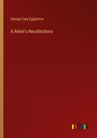 A Rebel's Recollections