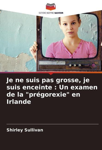 Je ne suis pas grosse, je suis enceinte : Un examen de la "prégorexie" en Irlande