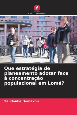 Que estratégia de planeamento adotar face à concentração populacional em Lomé?