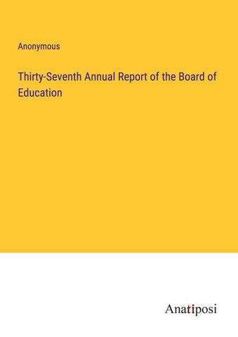 Thirty-Seventh Annual Report of the Board of Education