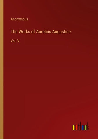 The Works of Aurelius Augustine