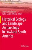 Historical Ecology and Landscape Archaeology in Lowland South America