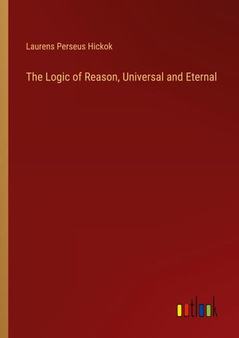 The Logic of Reason, Universal and Eternal