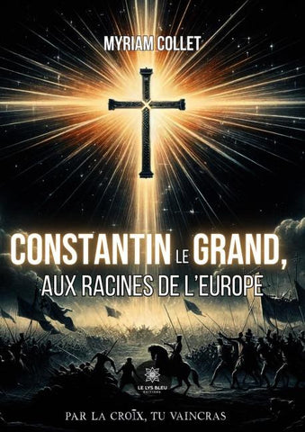 Constantin le Grand, aux racines de l'Europe