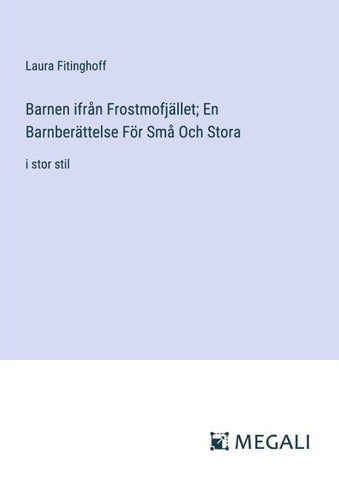 Barnen ifrån Frostmofjället; En Barnberättelse För Små Och Stora