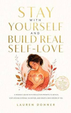 Stay with Yourself and Build Real Self-Love