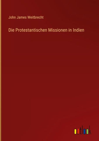Die Protestantischen Missionen in Indien