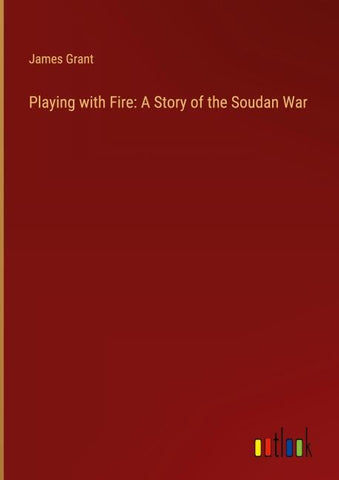 Playing with Fire: A Story of the Soudan War