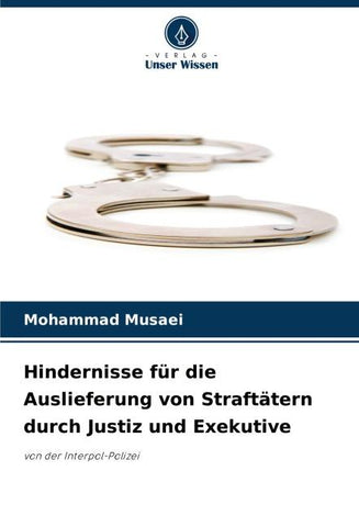 Hindernisse für die Auslieferung von Straftätern durch Justiz und Exekutive