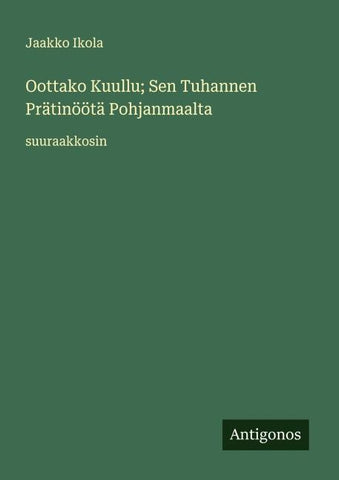 Oottako Kuullu; Sen Tuhannen Prätinöötä Pohjanmaalta
