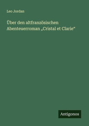 Über den altfranzösischen Abenteuerroman "Cristal et Clarie"