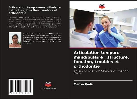 Articulation temporo-mandibulaire : structure, fonction, troubles et orthodontie