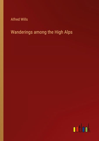 Wanderings among the High Alps