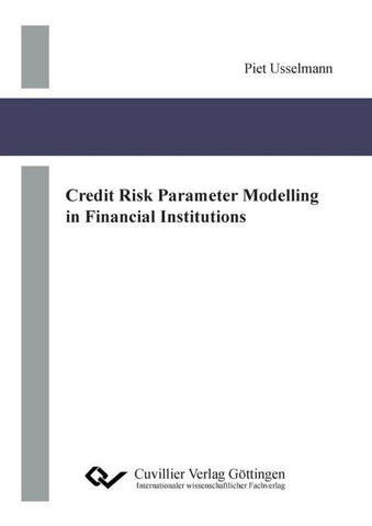 Credit Risk Parameter Modelling in Financial Institutions