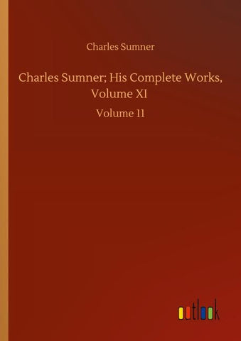 Charles Sumner; His Complete Works, Volume XI