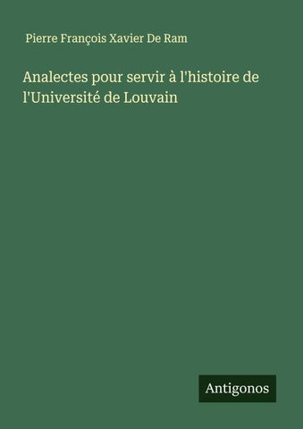 Analectes pour servir à l'histoire de l'Université de Louvain