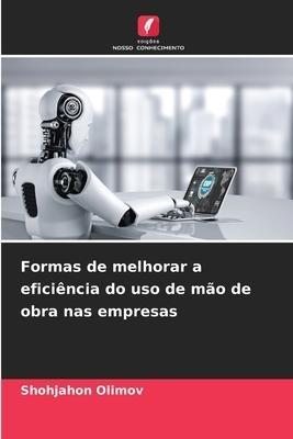 Formas de melhorar a eficiência do uso de mão de obra nas empresas