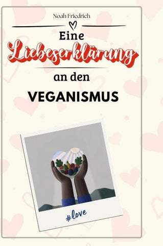 Eine Liebeserklärung an den Veganismus