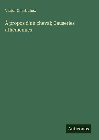 À propos d'un cheval; Causeries athéniennes