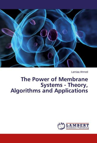 The Power of Membrane Systems - Theory, Algorithms and Applications