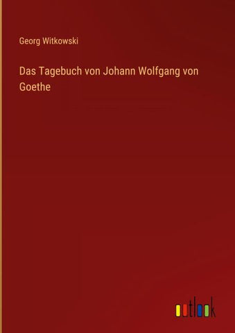 Das Tagebuch von Johann Wolfgang von Goethe