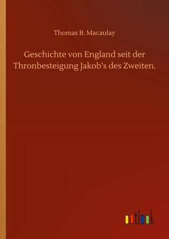 Geschichte von England seit der Thronbesteigung Jakob's des Zweiten.
