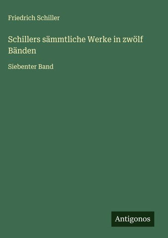 Schillers sämmtliche Werke in zwölf Bänden