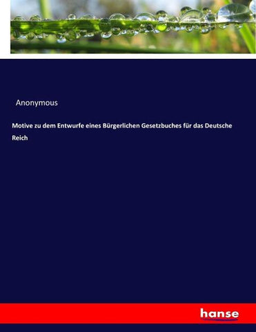Motive zu dem Entwurfe eines Bürgerlichen Gesetzbuches für das Deutsche Reich