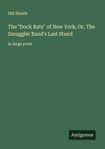 The "Dock Rats" of New York; Or, The Smuggler Band's Last Stand