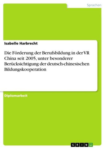 Die Förderung der Berufsbildung in der VR China seit 2005, unter besonderer Berücksichtigung der deutsch-chinesischen Bildungskooperation