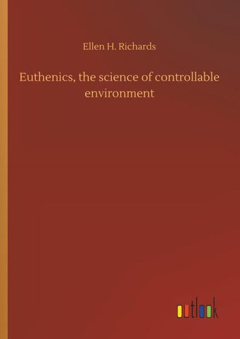 Euthenics, the science of controllable environment