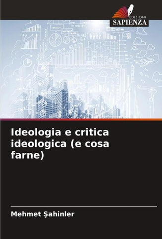 Ideologia e critica ideologica (e cosa farne)