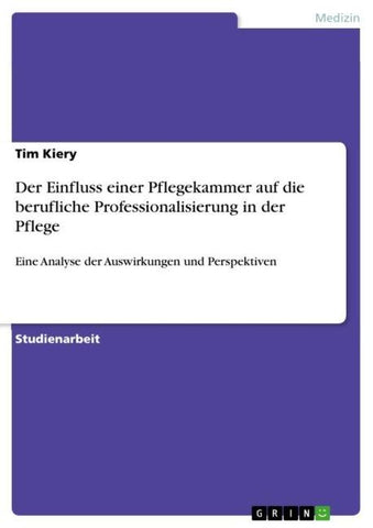 Der Einfluss einer Pflegekammer auf die berufliche Professionalisierung in der Pflege