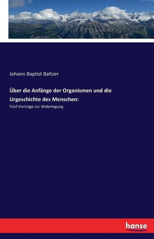 Über die Anfänge der Organismen und die Urgeschichte des Menschen: