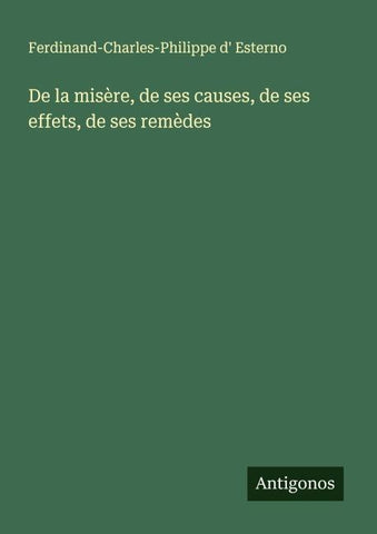 De la misère, de ses causes, de ses effets, de ses remèdes