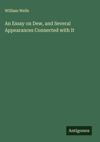 An Essay on Dew, and Several Appearances Connected with It