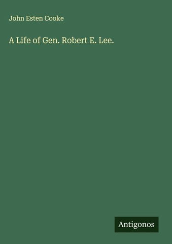 A Life of Gen. Robert E. Lee.