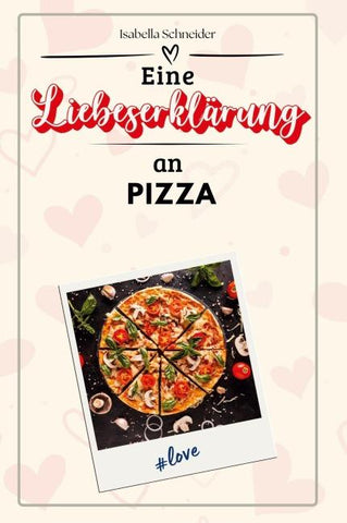 Eine Liebeserklärung an Pizza