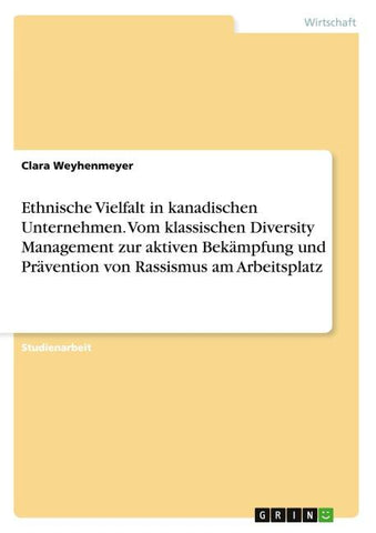 Ethnische Vielfalt in kanadischen Unternehmen. Vom klassischen Diversity Management zur aktiven Bekämpfung und Prävention von Rassismus am Arbeitsplatz