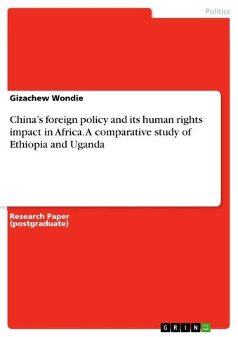 China's foreign policy and its human rights impact in Africa. A comparative study of Ethiopia and Uganda