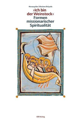 " Ich bin der Weinstock " - Formen missionarischer Spiritualität