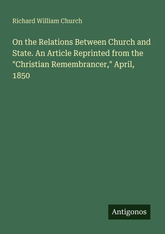 On the Relations Between Church and State. An Article Reprinted from the "Christian Remembrancer," April, 1850
