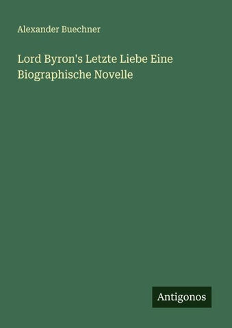 Lord Byron's Letzte Liebe Eine Biographische Novelle