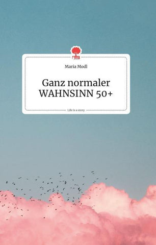 Ganz normaler WAHNSINN 50+. Life is a Story - story.one