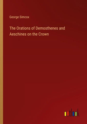 The Orations of Demosthenes and Aeschines on the Crown
