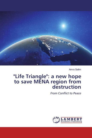 "Life Triangle": a new hope to save MENA region from destruction