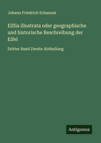 Eiflia illustrata oder geographische und historische Beschreibung der Eifel
