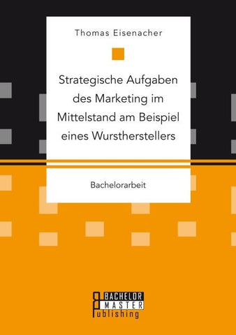 Strategische Aufgaben des Marketing im Mittelstand am Beispiel eines Wurstherstellers