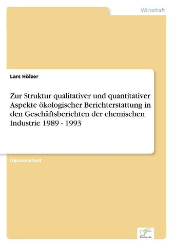 Zur Struktur qualitativer und quantitativer Aspekte ökologischer Berichterstattung in den Geschäftsberichten der chemischen Industrie 1989 - 1993